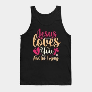 Jesus Loves You And Im Trying Tank Top